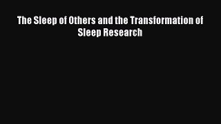 Read The Sleep of Others and the Transformation of Sleep Research Ebook Free