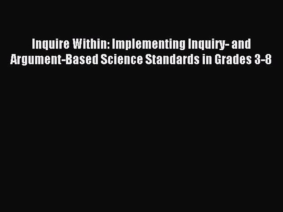 Read Inquire Within: Implementing Inquiry- and Argument-Based Science Standards in Grades 3-8