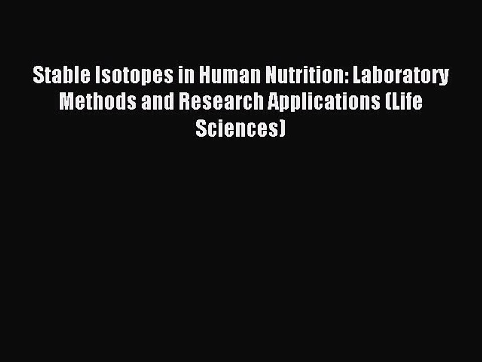 Read Stable Isotopes in Human Nutrition: Laboratory Methods and Research Applications (Life