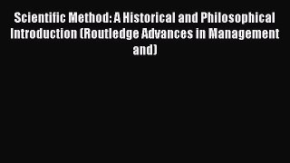 Read Scientific Method: A Historical and Philosophical Introduction (Routledge Advances in