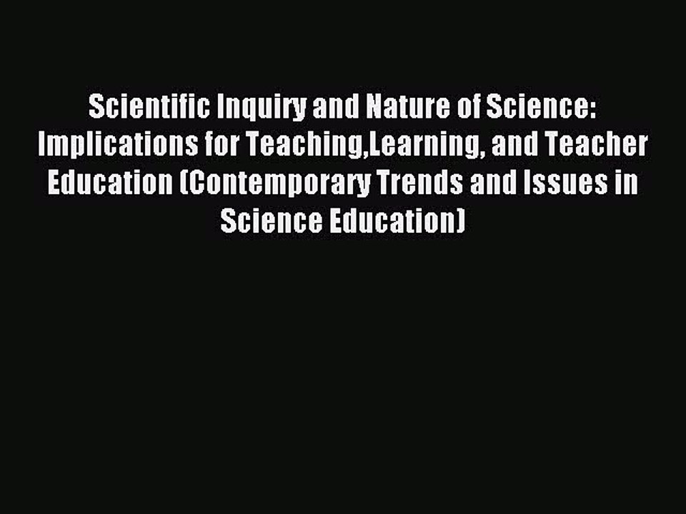 Read Scientific Inquiry and Nature of Science: Implications for TeachingLearning and Teacher