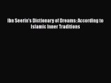 Download Ibn Seerin's Dictionary of Dreams: According to Islamic Inner Traditions  Read Online