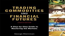 Read Trading Commodities and Financial Futures  A Step by Step Guide to Mastering the Markets