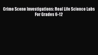 Read Crime Scene Investigations: Real Life Science Labs For Grades 6-12 Ebook Online