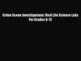 Read Crime Scene Investigations: Real Life Science Labs For Grades 6-12 Ebook Online