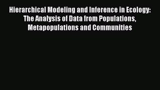 Read Hierarchical Modeling and Inference in Ecology: The Analysis of Data from Populations