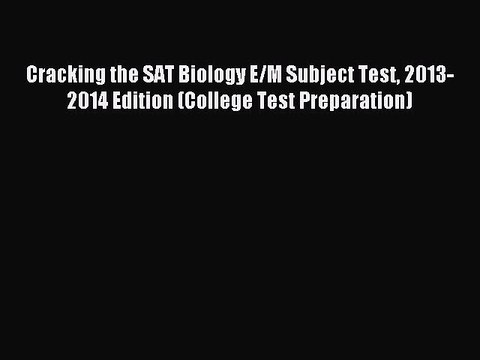 Read Cracking the SAT Biology E/M Subject Test 2013-2014 Edition (College Test Preparation)