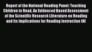 Read Report of the National Reading Panel: Teaching Children to Read An Evidenced Based Assessment
