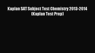 Read Kaplan SAT Subject Test Chemistry 2013-2014 (Kaplan Test Prep) Ebook Free