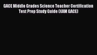 Read GACE Middle Grades Science Teacher Certification Test Prep Study Guide (XAM GACE) Ebook