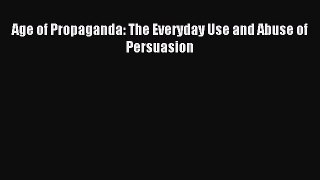Read Age of Propaganda: The Everyday Use and Abuse of Persuasion Ebook Free