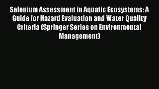 Read Selenium Assessment in Aquatic Ecosystems: A Guide for Hazard Evaluation and Water Quality