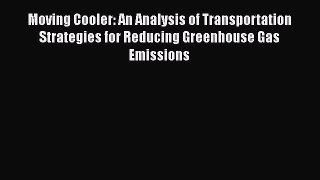 Read Moving Cooler: An Analysis of Transportation Strategies for Reducing Greenhouse Gas Emissions