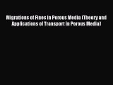 Read Migrations of Fines in Porous Media (Theory and Applications of Transport in Porous Media)