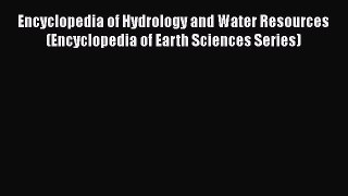Read Encyclopedia of Hydrology and Water Resources (Encyclopedia of Earth Sciences Series)
