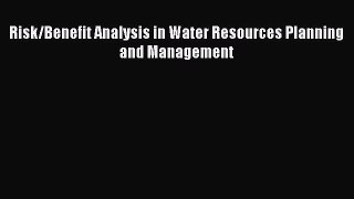 Read Risk/Benefit Analysis in Water Resources Planning and Management Ebook Free