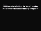 Read 2004 Executive's Guide to the World's Leading Pharmaceutical and Biotechnology Companies