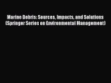Read Marine Debris: Sources Impacts and Solutions (Springer Series on Environmental Management)