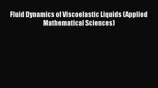 Download Fluid Dynamics of Viscoelastic Liquids (Applied Mathematical Sciences) Ebook Free