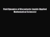 Download Fluid Dynamics of Viscoelastic Liquids (Applied Mathematical Sciences) Ebook Free