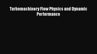Read Turbomachinery Flow Physics and Dynamic Performance Ebook Free