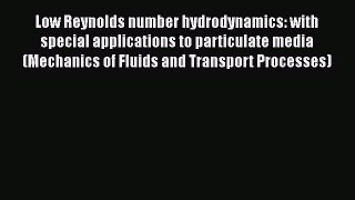 Read Low Reynolds number hydrodynamics: with special applications to particulate media (Mechanics