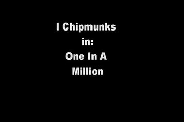 Chipmunks - One In A Million (Ne-yo)