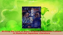 Download  Writing the Love of Boys Origins of Bishonen Culture in Modernist Japanese Literature Free Books