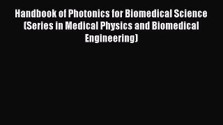 Download Handbook of Photonics for Biomedical Science (Series in Medical Physics and Biomedical