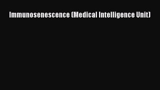 Read Immunosenescence (Medical Intelligence Unit) Ebook Free