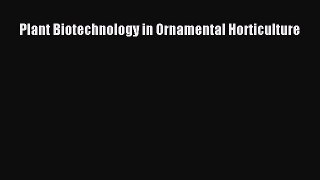 Read Plant Biotechnology in Ornamental Horticulture Ebook Free