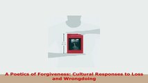 Download  A Poetics of Forgiveness Cultural Responses to Loss and Wrongdoing Free Books