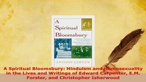PDF  A Spiritual Bloomsbury Hinduism and Homosexuality in the Lives and Writings of Edward PDF Book Free
