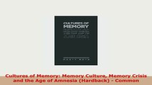 PDF  Cultures of Memory Memory Culture Memory Crisis and the Age of Amnesia Hardback  Free Books