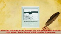 Download  Blurring Categories of Identity in Contemporary French Literature Jean Genets Subversive Read Online