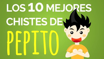 Los 10 mejores CHISTES DE PEPITO