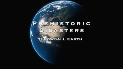 Доисторические катастрофы 2. Земля снежок (2009) Discovery