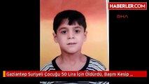 Gaziantep Suriyeli Çocuğu 50 Lira İçin Öldürdü, Başını Kesip Kuyuya Attı-Ek