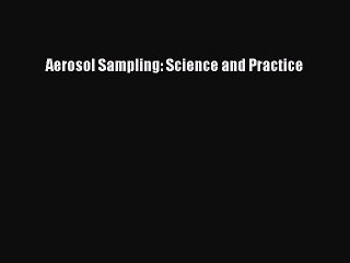 Read Aerosol Sampling: Science and Practice Ebook Free