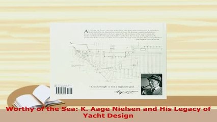 Download  Worthy of the Sea K Aage Nielsen and His Legacy of Yacht Design Read Online