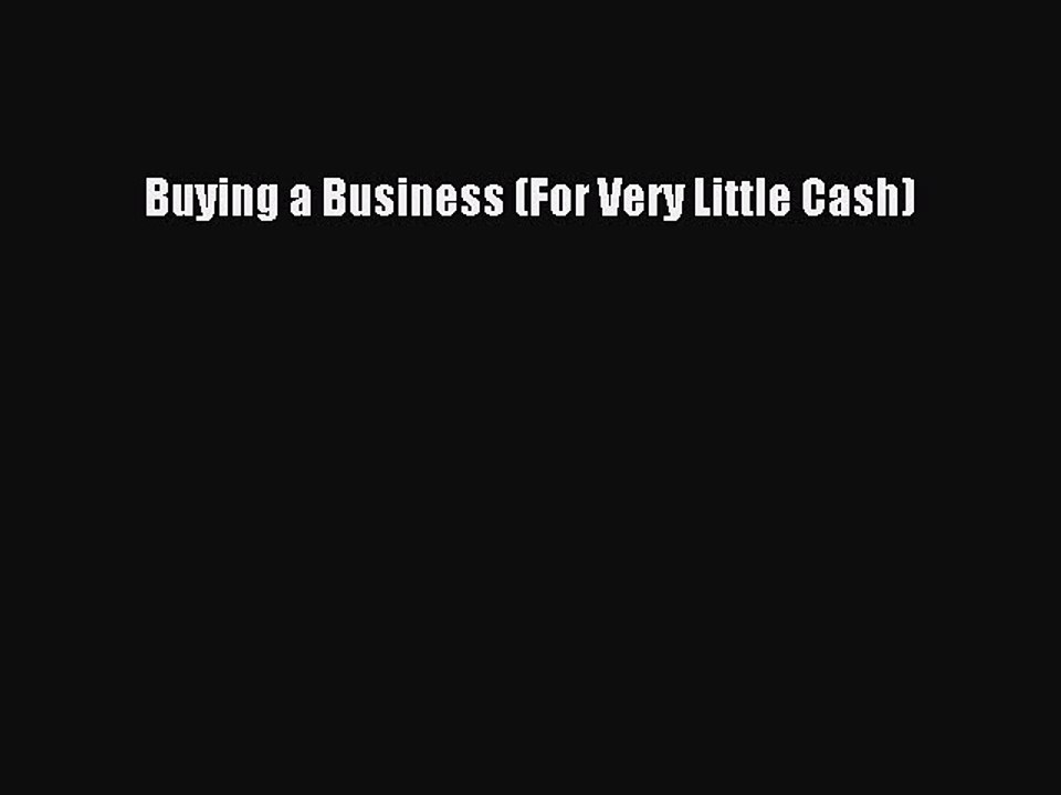 [PDF] Buying a Business (For Very Little Cash) [Download] Full Ebook