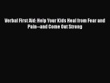 PDF Verbal First Aid: Help Your Kids Heal from Fear and Pain--and Come Out Strong Free Books