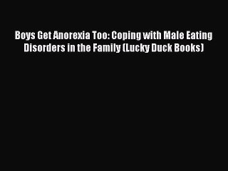 Download Boys Get Anorexia Too: Coping with Male Eating Disorders in the Family (Lucky Duck
