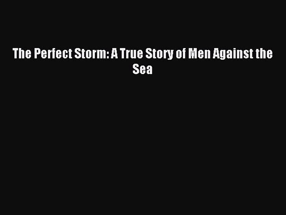Download The Perfect Storm: A True Story of Men Against the Sea PDF Online