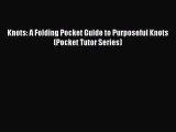 Read Knots: A Folding Pocket Guide to Purposeful Knots (Pocket Tutor Series) Ebook Free