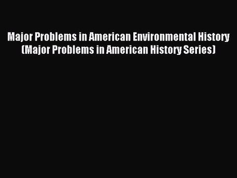 Read Major Problems in American Environmental History (Major Problems in American History Series)
