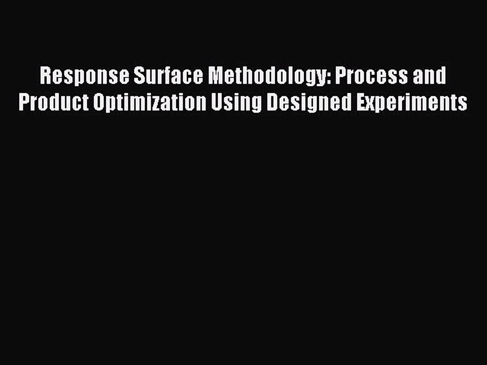 Read Response Surface Methodology: Process and Product Optimization Using Designed Experiments