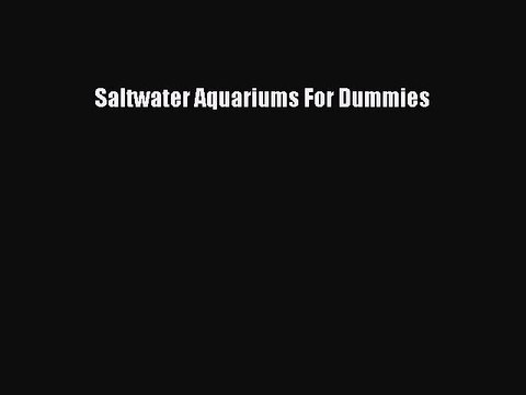 Download Saltwater Aquariums For Dummies Ebook Free