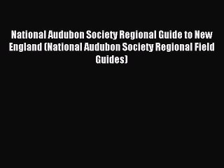 Read National Audubon Society Regional Guide to New England (National Audubon Society Regional