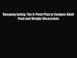 PDF Runaway Eating: The 8-Point Plan to Conquer Adult Food and Weight Obsessions  EBook